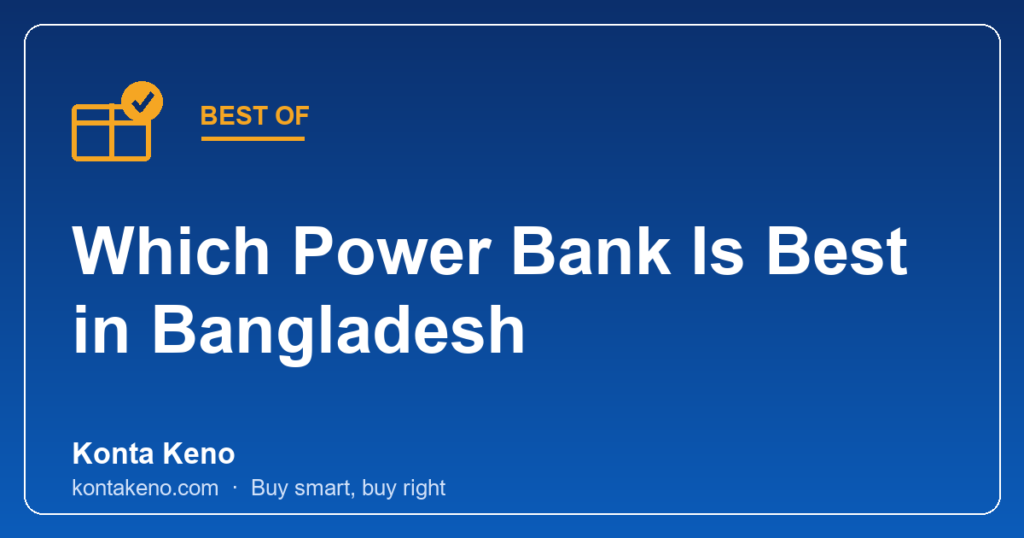 Which Power Bank Is Best in Bangladesh? Decision Guide ২০২৬